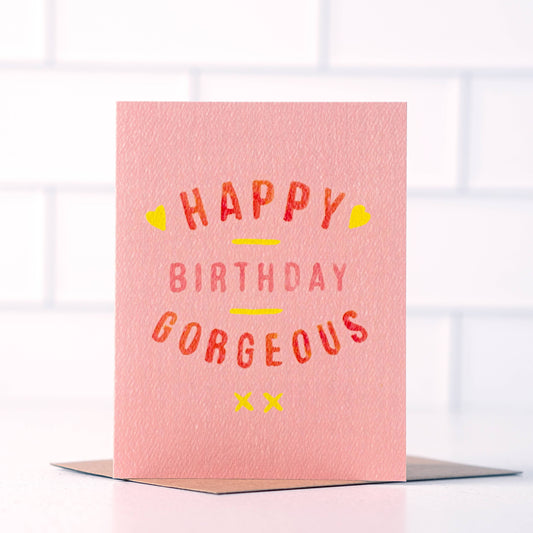 Happy Birthday Gorgeous Birthday Card